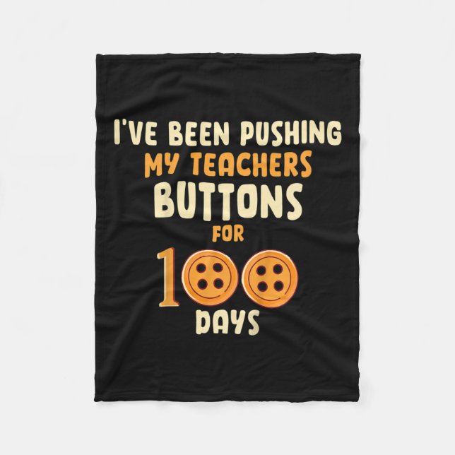 I've Been Pushing My Teachers Buttons For 100 Days Fleece Blanket (Front)