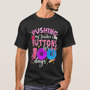 I've Been Pushing My Teachers Buttons for 100 Days T-Shirt