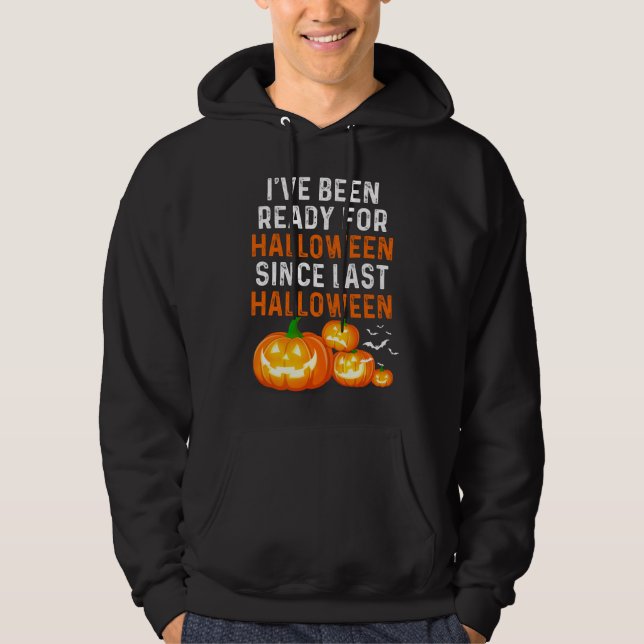 I've Been Ready For Halloween Since Last Halloween Hoodie (Front)