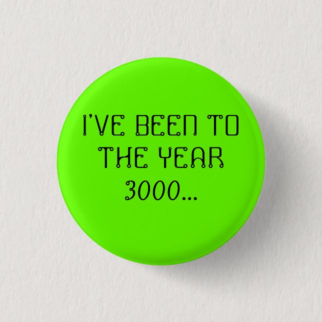 I'VE BEEN TO THE YEAR 3000... 3 CM ROUND BADGE (Front)
