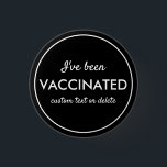 I've Been Vaccinated Covid Shot Custom Text Black 3 Cm Round Badge<br><div class="desc">Let everyone know that you've been vaccinated.  Button features 3 lines of custom white text set against a black background (easily change the colour).  Great for Dr. Offices,  vaccination sites,  businesses or individuals.</div>