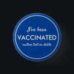I've Been Vaccinated Covid Shot Custom Text blue 3 Cm Round Badge<br><div class="desc">Let everyone know that you've been vaccinated.  Button features 3 lines of custom white text set against a blue background (easily change the colour).  Great for Dr. Offices,  vaccination sites,  businesses or individuals.</div>