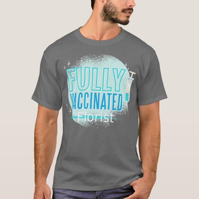 Ive Been Vaccinated Florist T-Shirt (Front)