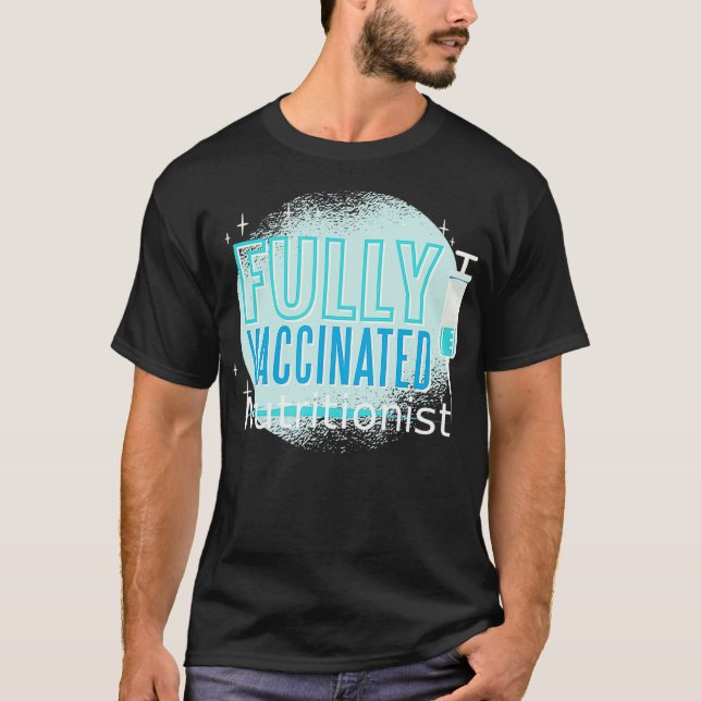 Ive Been Vaccinated Nutritionist  T-Shirt (Front)
