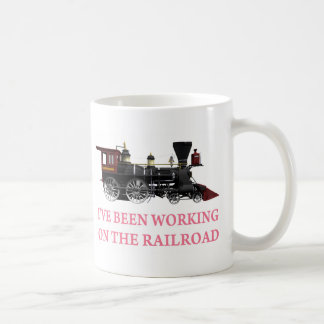 I've Been Working On The Railroad Coffee Mug