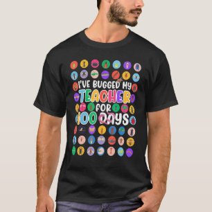 I've Bugged My Teacher 100 Days Of School Boy Girl T-Shirt