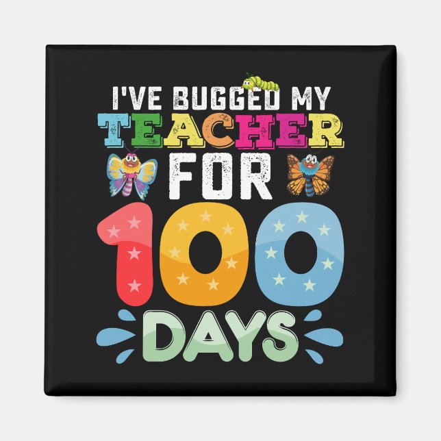 I've Bugged My Teacher for 100 Days of School Bugs Magnet (Front)