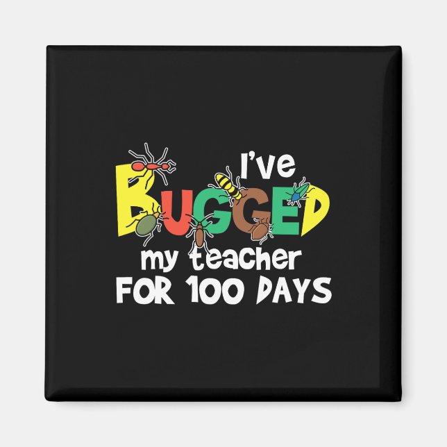 I've Bugged My Teacher For 100 Days Of School  Magnet (Front)