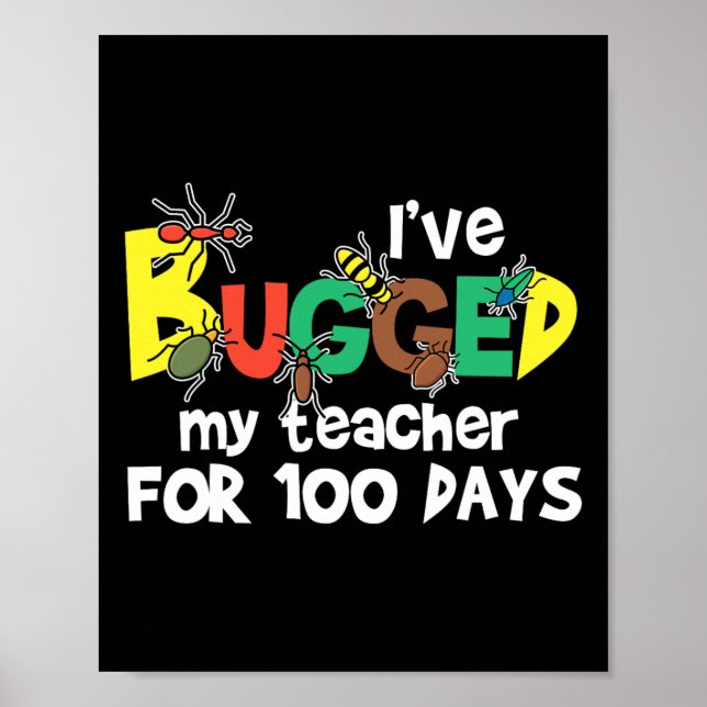I've Bugged My Teacher For 100 Days Of School  Poster (Front)