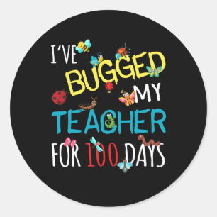 I've Bugged My Teacher For 100 Days Of School Stud Classic Round Sticker
