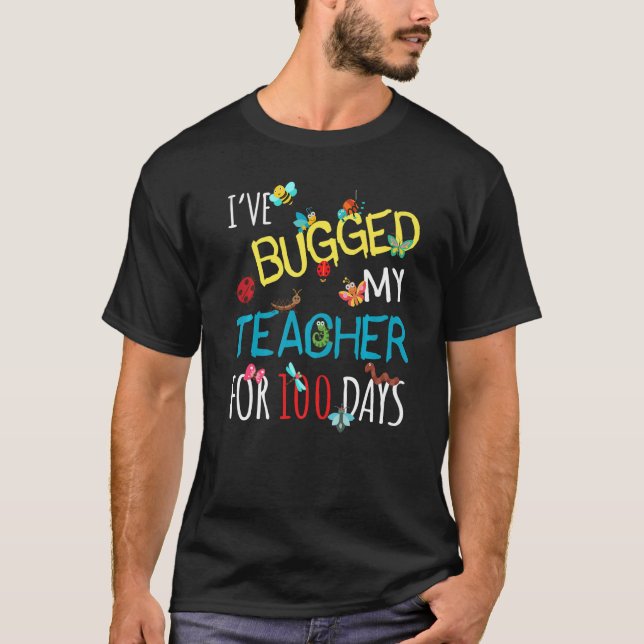 I've Bugged My Teacher For 100 Days of School Stud T-Shirt (Front)