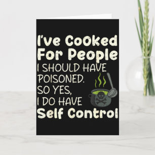 I've Cooked For People I Should Have Isoned Funny Card