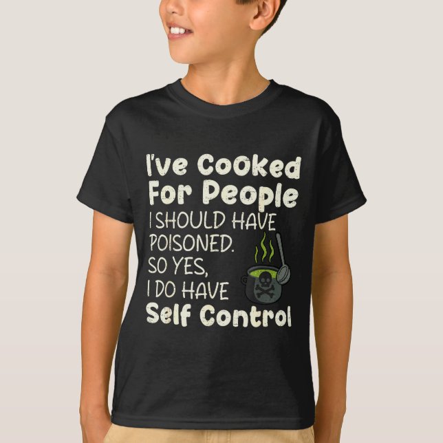 I've Cooked For People I Should Have Isoned Funny  T-Shirt (Front)