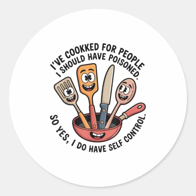 I've Cooked For People I Should Have Isoned So Yes Classic Round Sticker (Front)