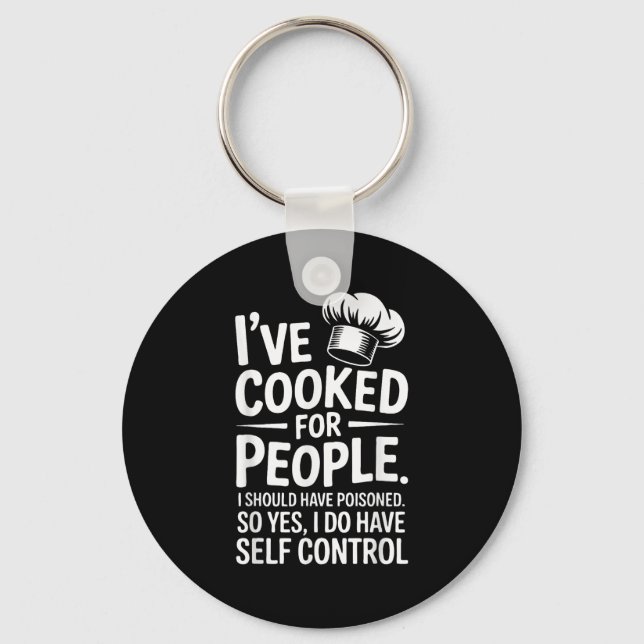 I've Cooked For People I Should Have Isoned So Yes Key Ring (Front)