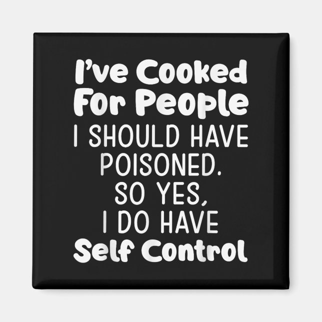 I've Cooked For People I Should Have Isoned So Yes Magnet (Front)