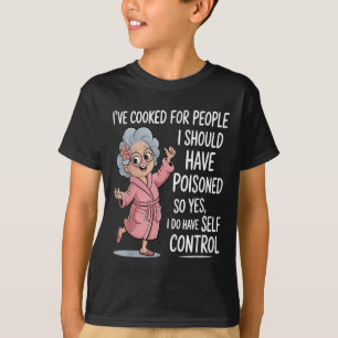 I've Cooked For People I Should Have Isoned So Yes T-Shirt