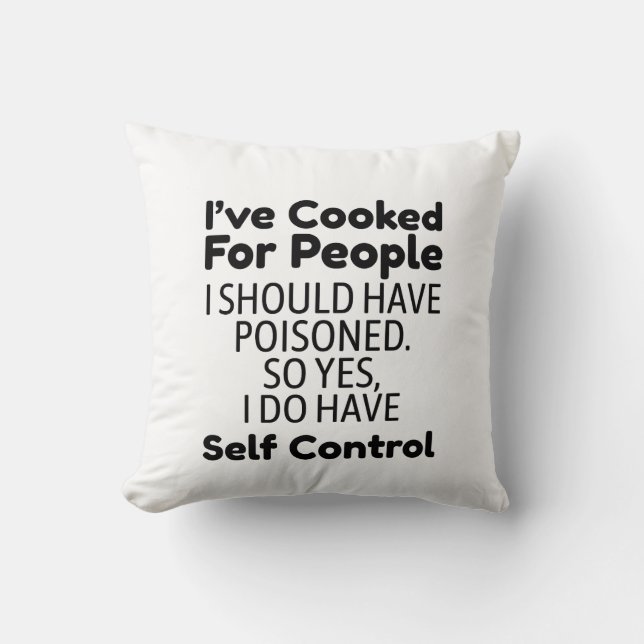 I've Cooked For People I Should Have Poisoned Cushion (Front)