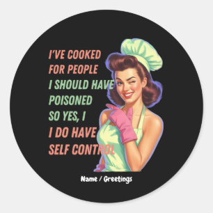 Ive Cooked For People I Should Have Poisoned Funny Classic Round Sticker