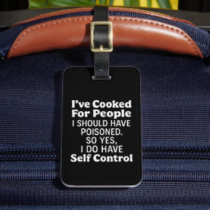 I've Cooked For People I Should Have Poisoned Luggage Tag