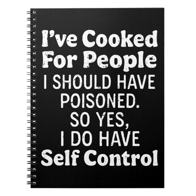 I've Cooked For People I Should Have Poisoned Notebook (Front)