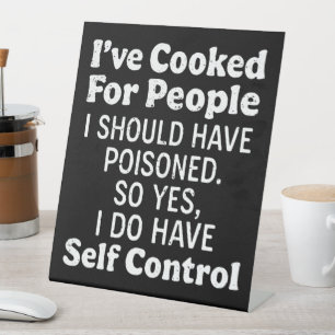 I've Cooked For People I Should Have Poisoned Pedestal Sign