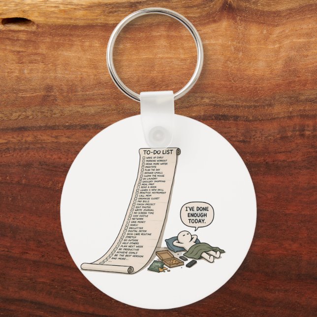 I've Done Enough Today – Funny To Do List  Key Ring (Front)