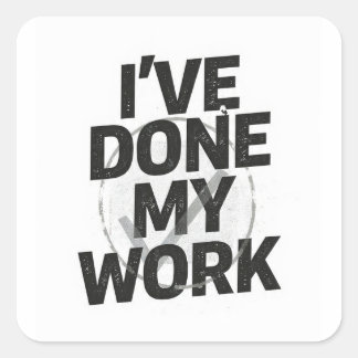 I've done my work quote black on white square sticker