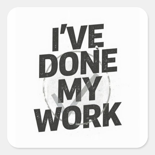 I've done my work quote black on white square sticker (Front)