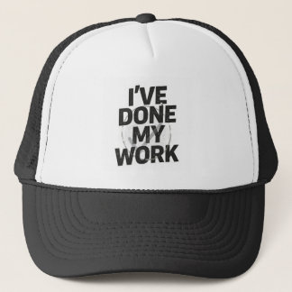 I've done my work quote black on white trucker hat