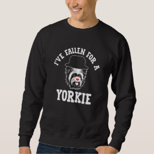 Ive Fallen for a Yorkie Yorkshire Terrier Humor 1 Sweatshirt