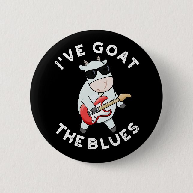 I've Goat The Blues Funny Animal Pun Dark BG 6 Cm Round Badge (Front)