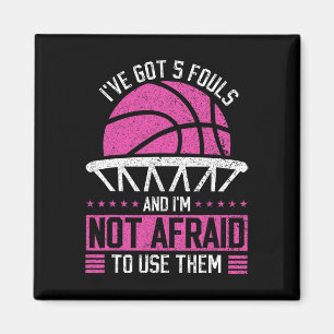 I've Got 5 Fouls And I'm Not Afraid To Use Them By Magnet