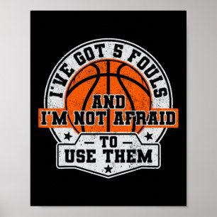 I've Got 5 Fouls And I'm Not Afraid To Use Them By Poster