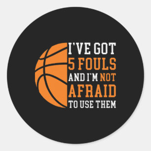 I've Got 5 Fouls And I'm Not Afraid To Use Them Fu Classic Round Sticker