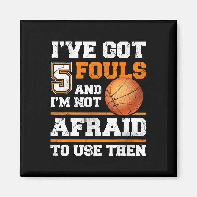 I've Got 5 Fouls And I'm Not Afraid To Use Them Fu Magnet (Front)