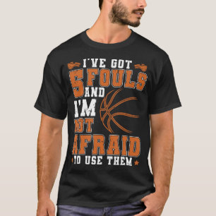 I'Ve Got 5 Fouls Funny Basketball Player Apparel T-Shirt