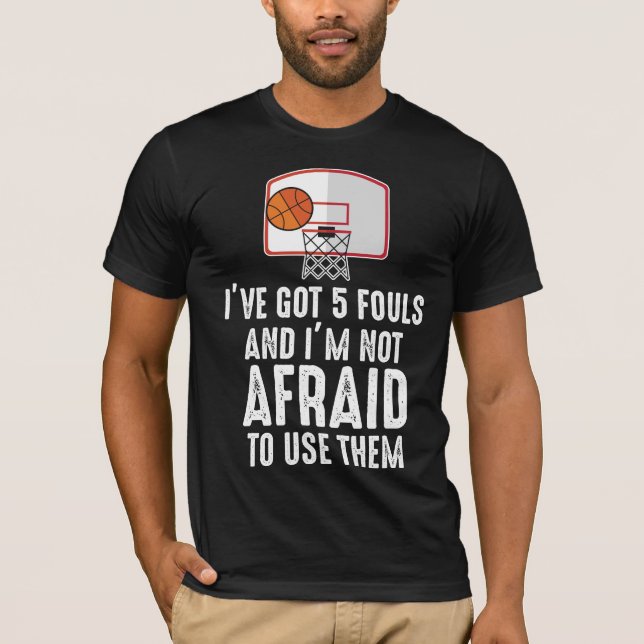 I've Got 5 Fouls Funny sarcastic Basketball Player T-Shirt (Front)