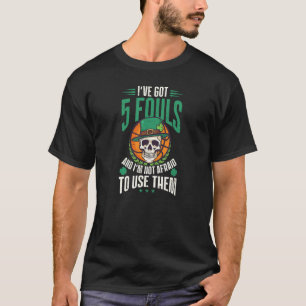 I've Got 5 Fouls St Patricks Basketball T-Shirt