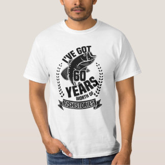 I've Got 60 Years Worth Of Fish Stories T-shirt