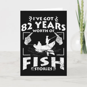 I've Got 82 Years Worth Of Fish Stories Birthday P Card
