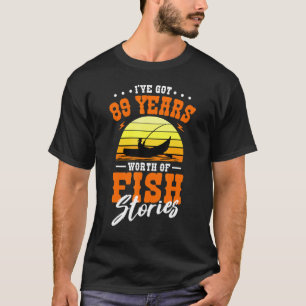 I've Got 89 Years Worth Of Fish Stories Fishing B T-Shirt