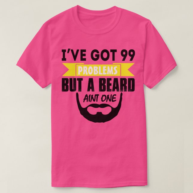 Ive got 99 problems but a beard aint one T-Shirt (Design Front)