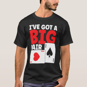 I've Got A Big Pair Bluffing Pot Playing Cards Gif T-Shirt