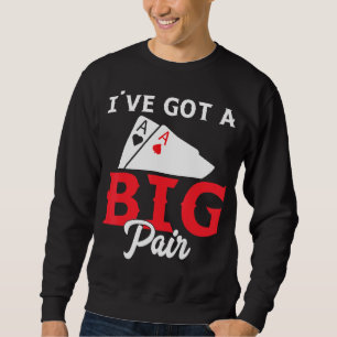 I've Got A Big Pair - Funny Poker Card Player Casi Sweatshirt