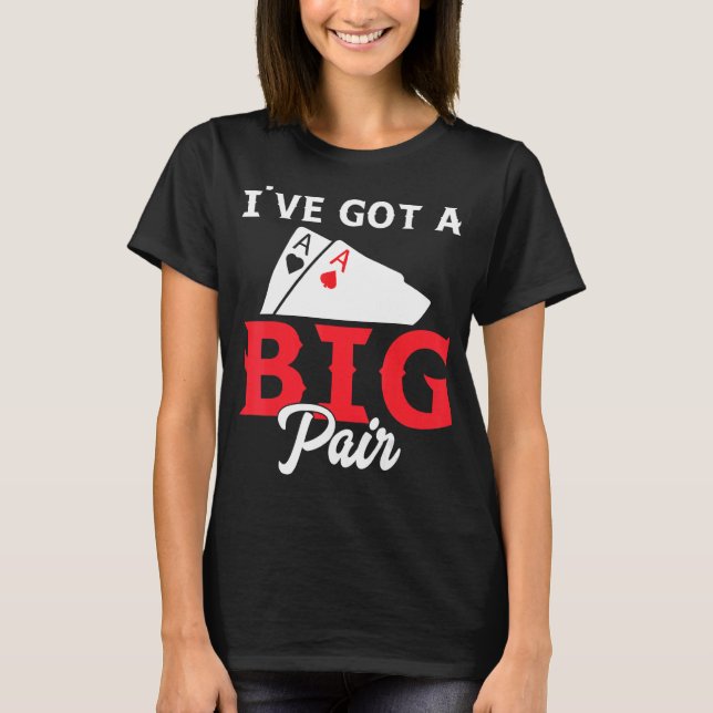 I've Got A Big Pair - Funny Poker Card Player Casi T-Shirt (Front)