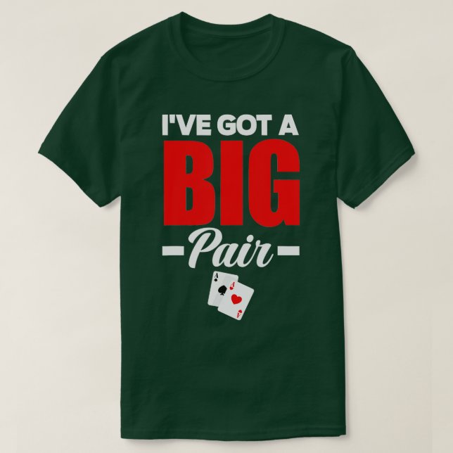 I've Got A Big Pair Funny Poker  T-Shirt (Design Front)