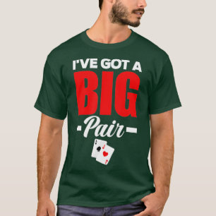 I've Got A Big Pair Funny Poker T-Shirt