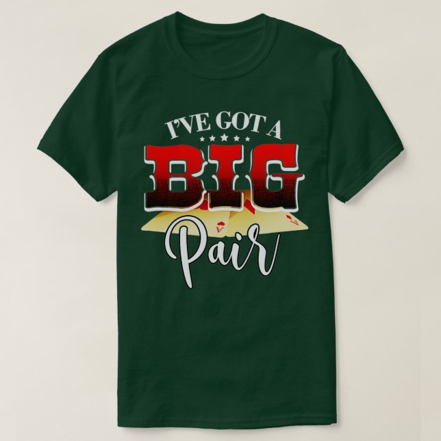 I've Got A Big Pair Poker Card Casino Gambler Play T-Shirt (Design Front)