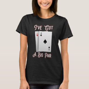 I've Got A Big Pair Poker Players Gambling Casino  T-Shirt